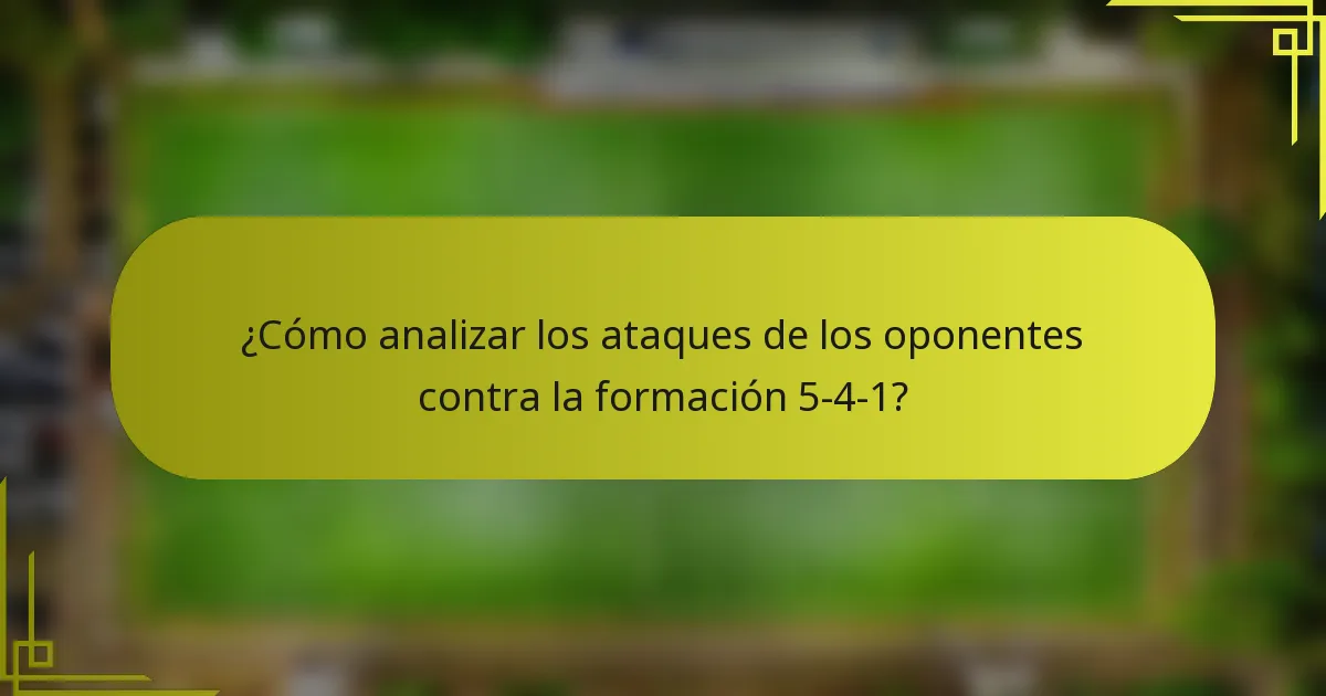 ¿Cómo analizar los ataques de los oponentes contra la formación 5-4-1?