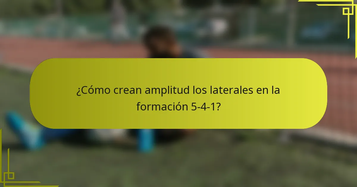 ¿Cómo crean amplitud los laterales en la formación 5-4-1?