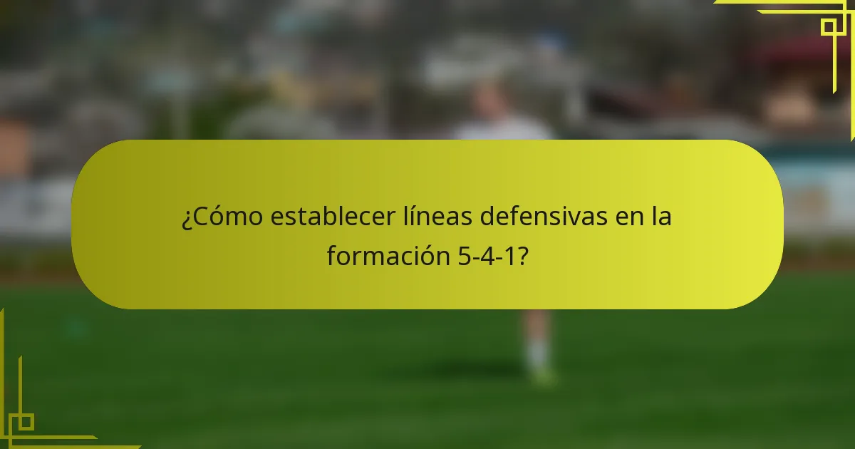 ¿Cómo establecer líneas defensivas en la formación 5-4-1?