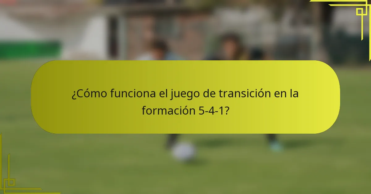 ¿Cómo funciona el juego de transición en la formación 5-4-1?