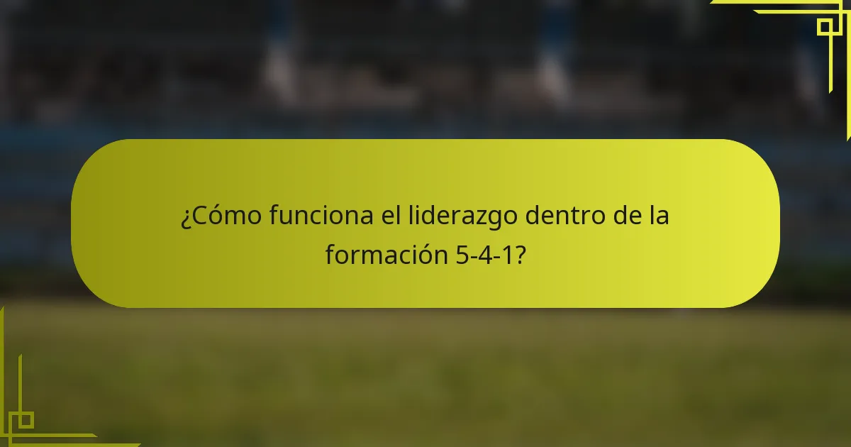 ¿Cómo funciona el liderazgo dentro de la formación 5-4-1?