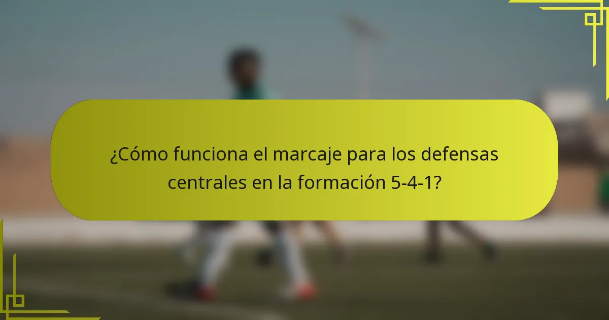 ¿Cómo funciona el marcaje para los defensas centrales en la formación 5-4-1?