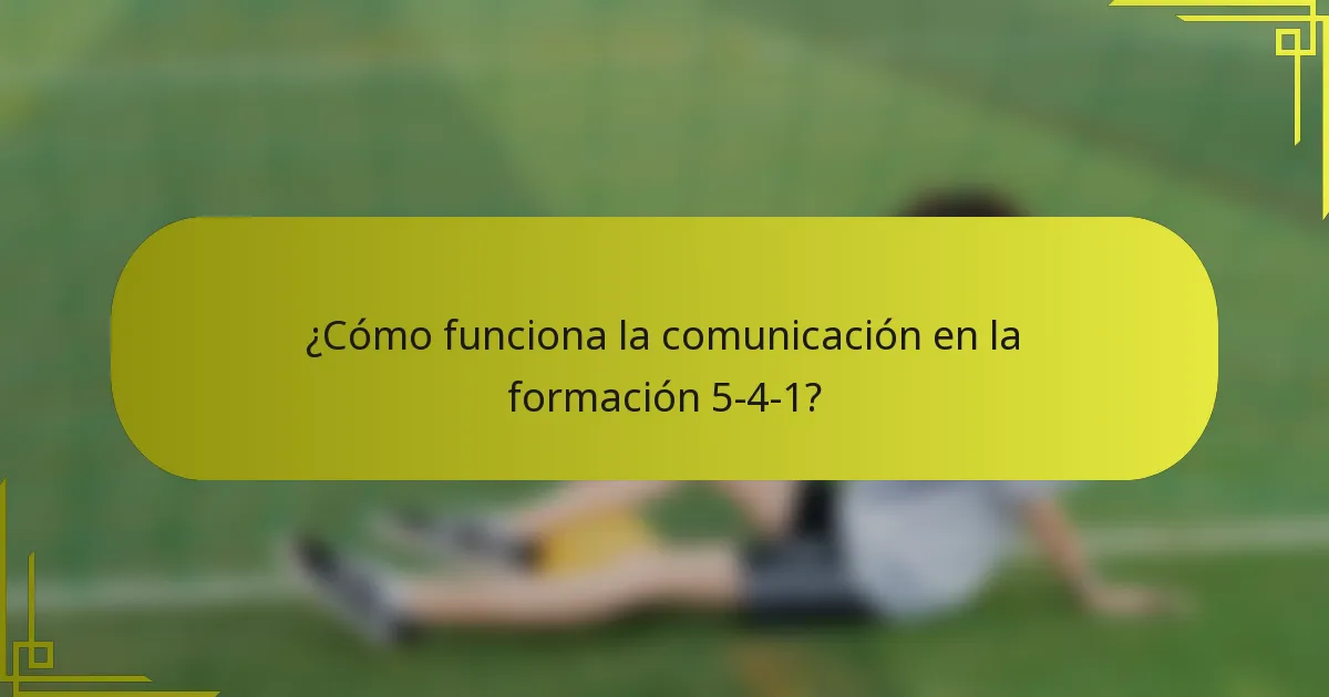 ¿Cómo funciona la comunicación en la formación 5-4-1?