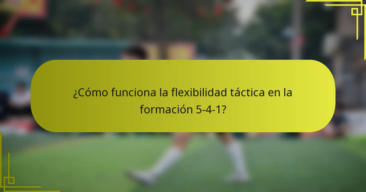 ¿Cómo funciona la flexibilidad táctica en la formación 5-4-1?