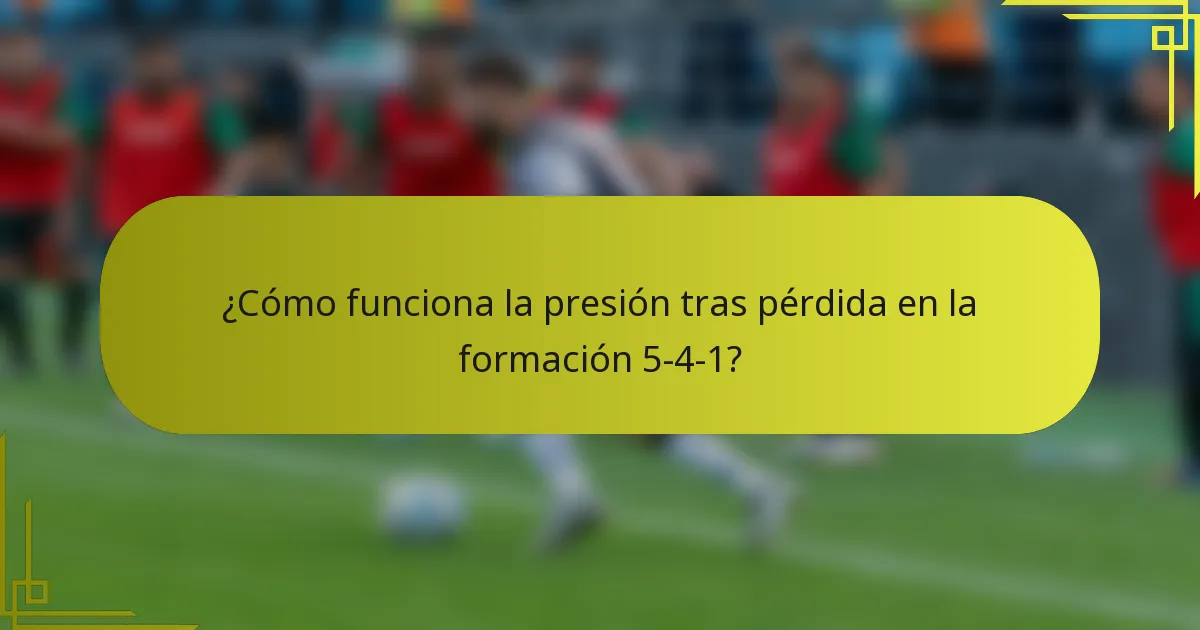 ¿Cómo funciona la presión tras pérdida en la formación 5-4-1?