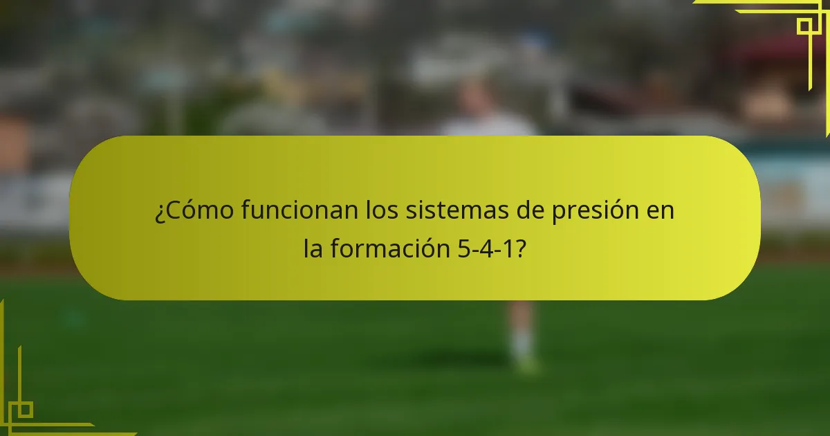 ¿Cómo funcionan los sistemas de presión en la formación 5-4-1?