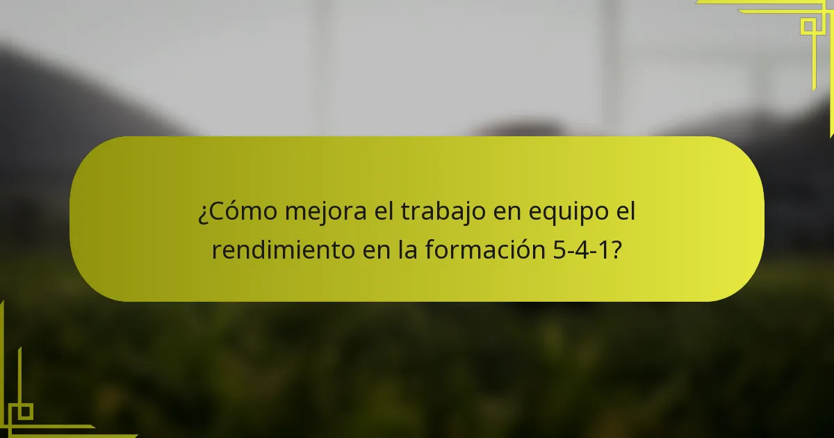 ¿Cómo mejora el trabajo en equipo el rendimiento en la formación 5-4-1?