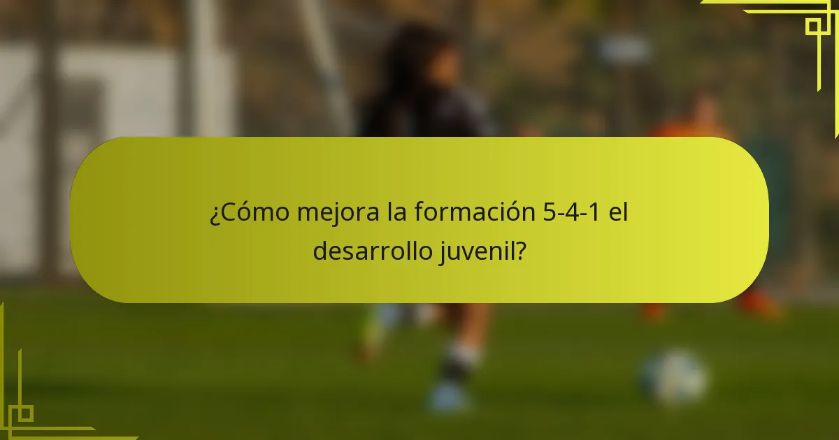 ¿Cómo mejora la formación 5-4-1 el desarrollo juvenil?