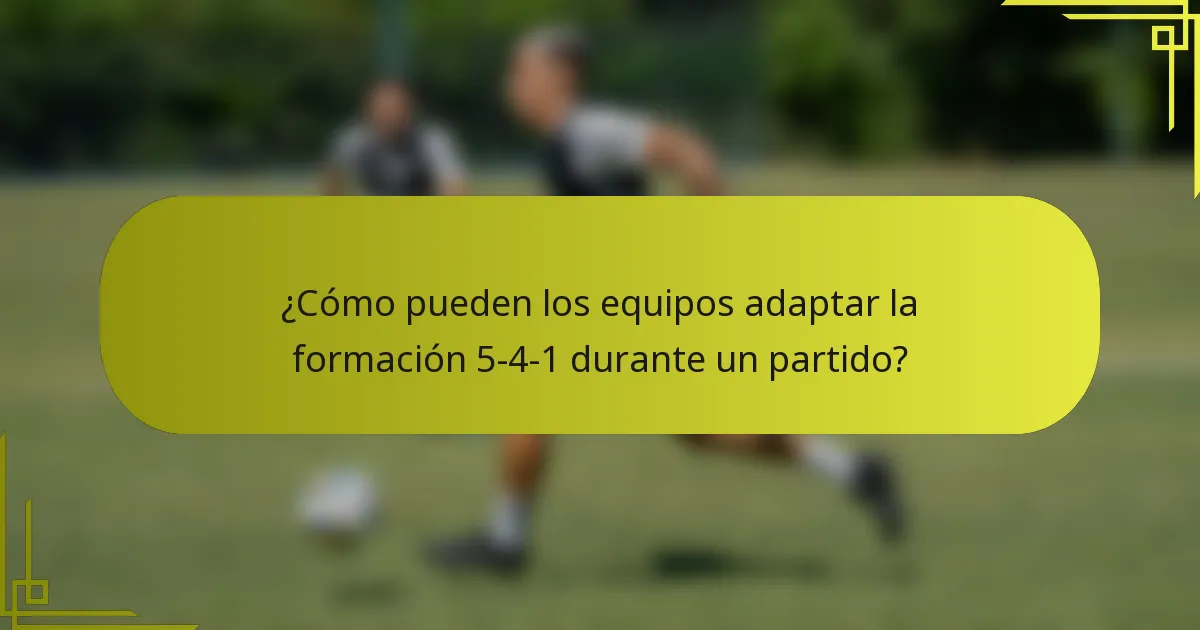 ¿Cómo pueden los equipos adaptar la formación 5-4-1 durante un partido?
