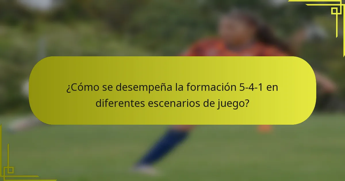 ¿Cómo se desempeña la formación 5-4-1 en diferentes escenarios de juego?