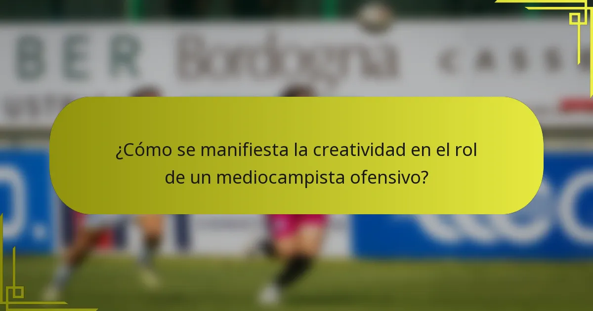 ¿Cómo se manifiesta la creatividad en el rol de un mediocampista ofensivo?