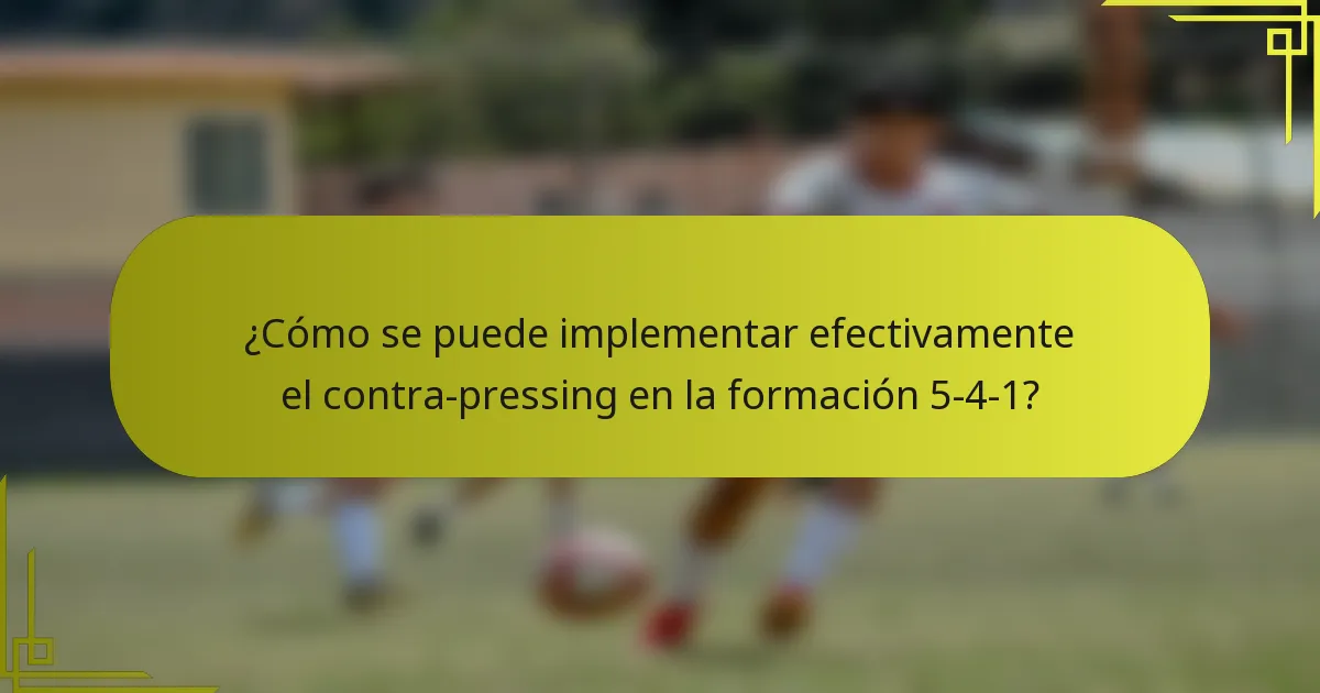 ¿Cómo se puede implementar efectivamente el contra-pressing en la formación 5-4-1?
