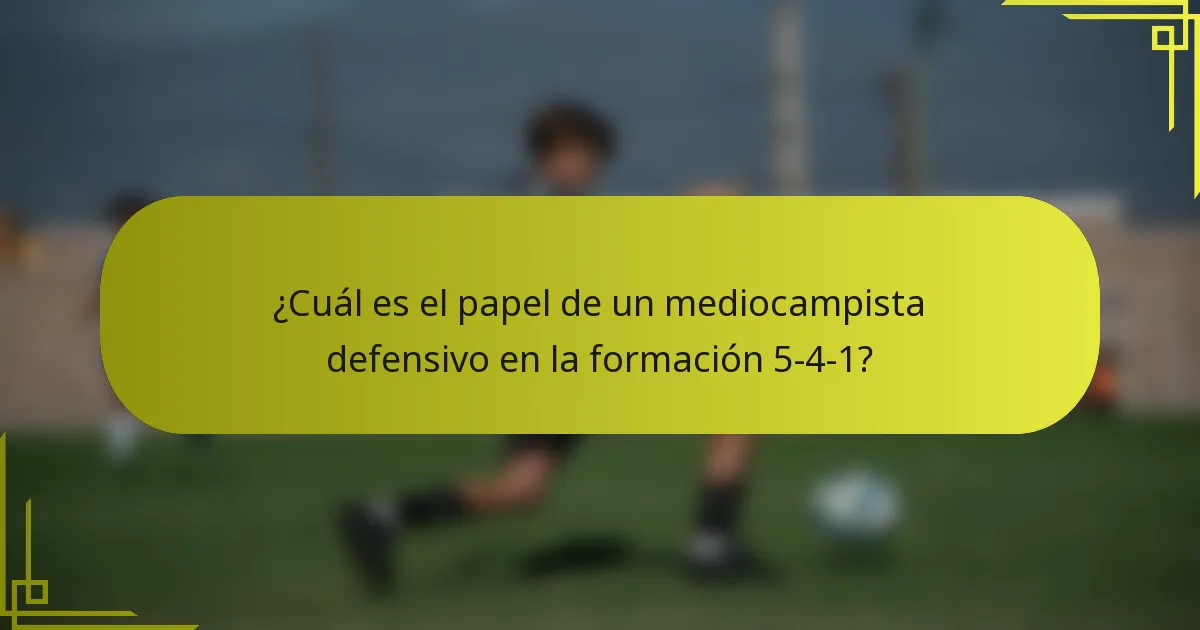 ¿Cuál es el papel de un mediocampista defensivo en la formación 5-4-1?