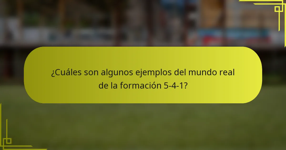 ¿Cuáles son algunos ejemplos del mundo real de la formación 5-4-1?