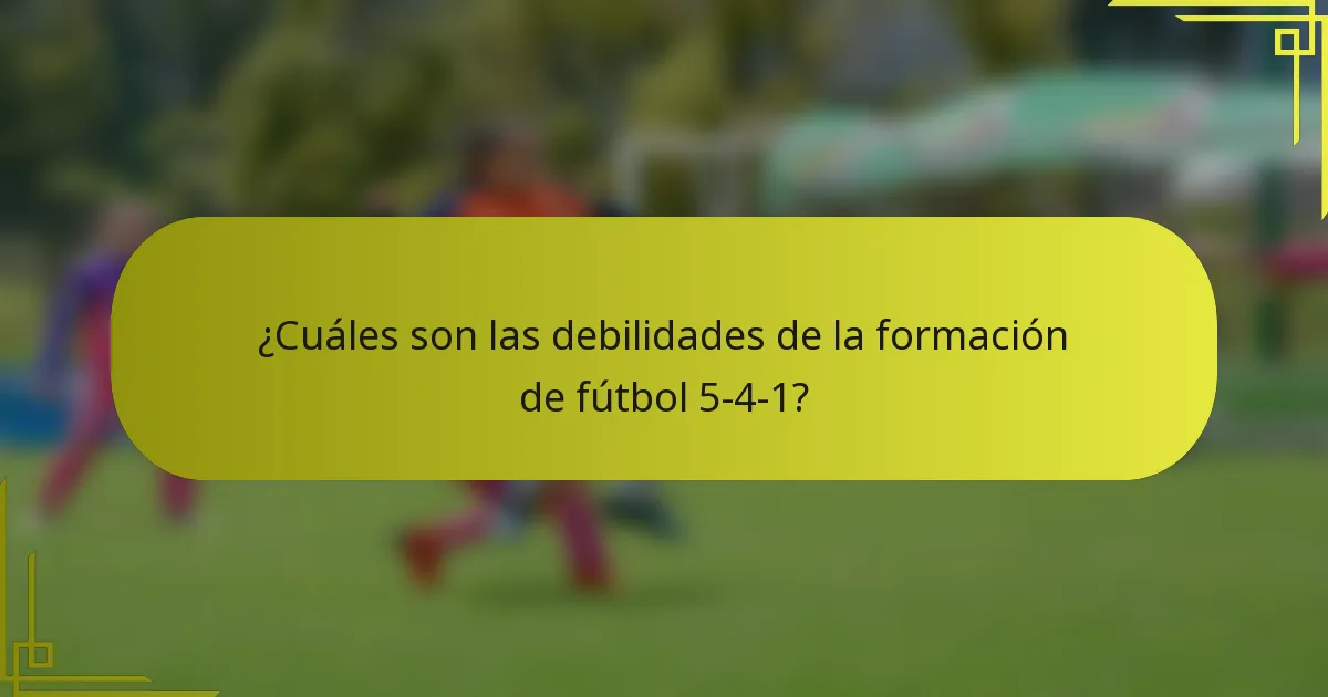 ¿Cuáles son las debilidades de la formación de fútbol 5-4-1?