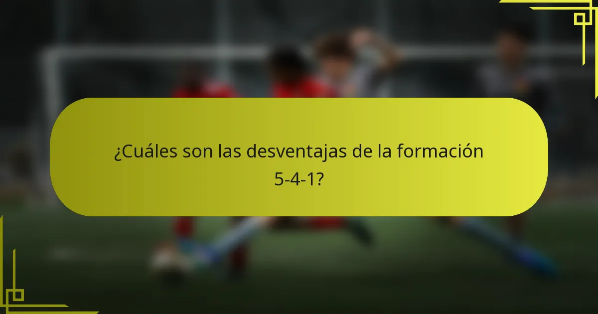 ¿Cuáles son las desventajas de la formación 5-4-1?