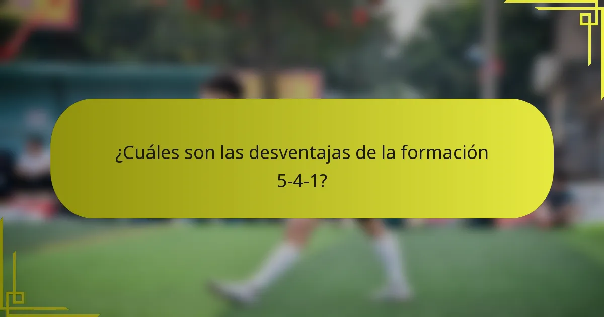 ¿Cuáles son las desventajas de la formación 5-4-1?