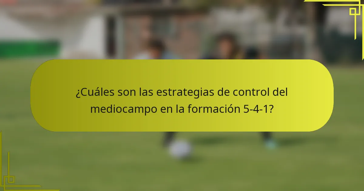 ¿Cuáles son las estrategias de control del mediocampo en la formación 5-4-1?