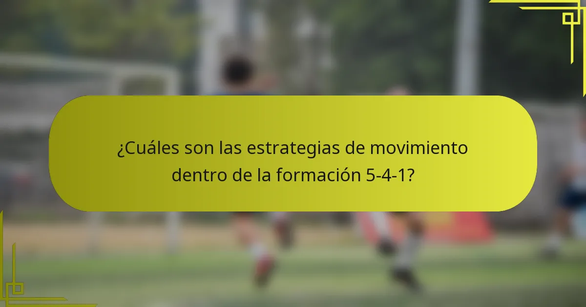 ¿Cuáles son las estrategias de movimiento dentro de la formación 5-4-1?