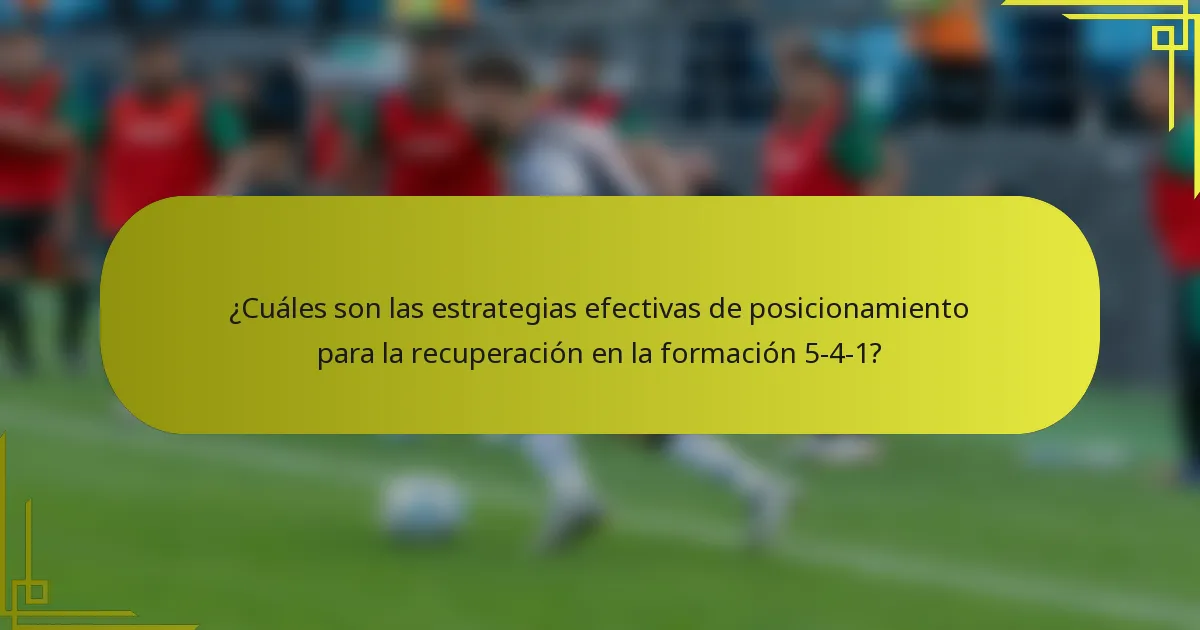 ¿Cuáles son las estrategias efectivas de posicionamiento para la recuperación en la formación 5-4-1?