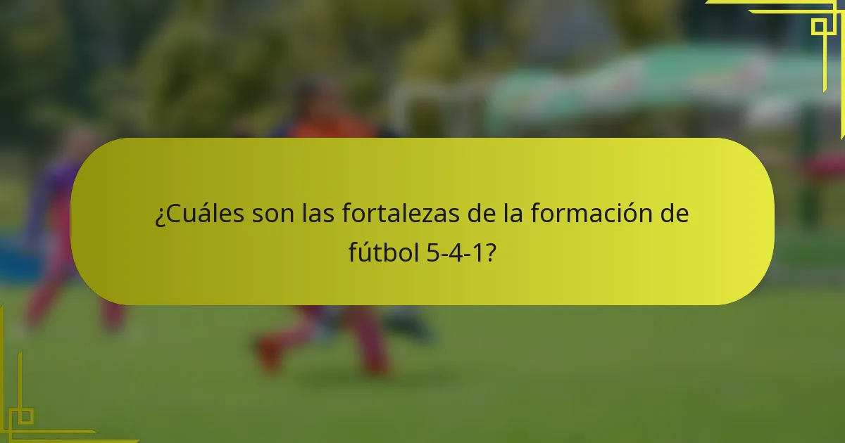 ¿Cuáles son las fortalezas de la formación de fútbol 5-4-1?