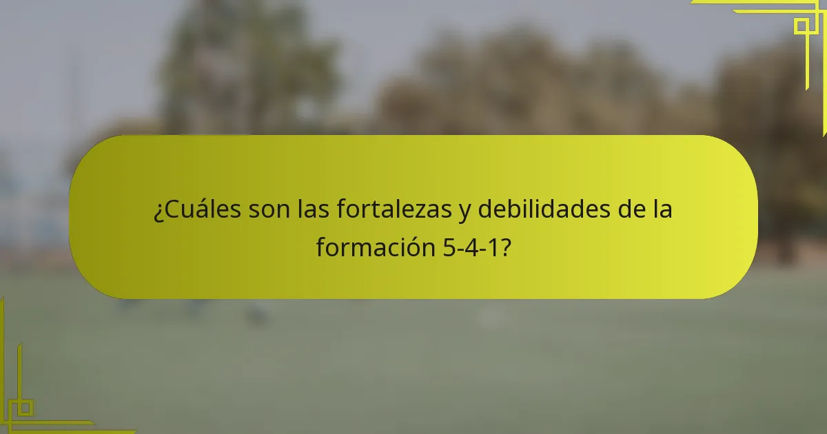 ¿Cuáles son las fortalezas y debilidades de la formación 5-4-1?