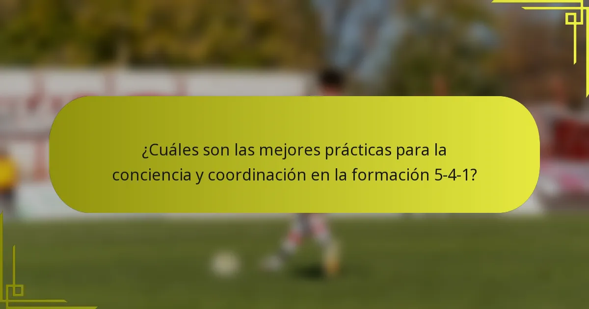 ¿Cuáles son las mejores prácticas para la conciencia y coordinación en la formación 5-4-1?