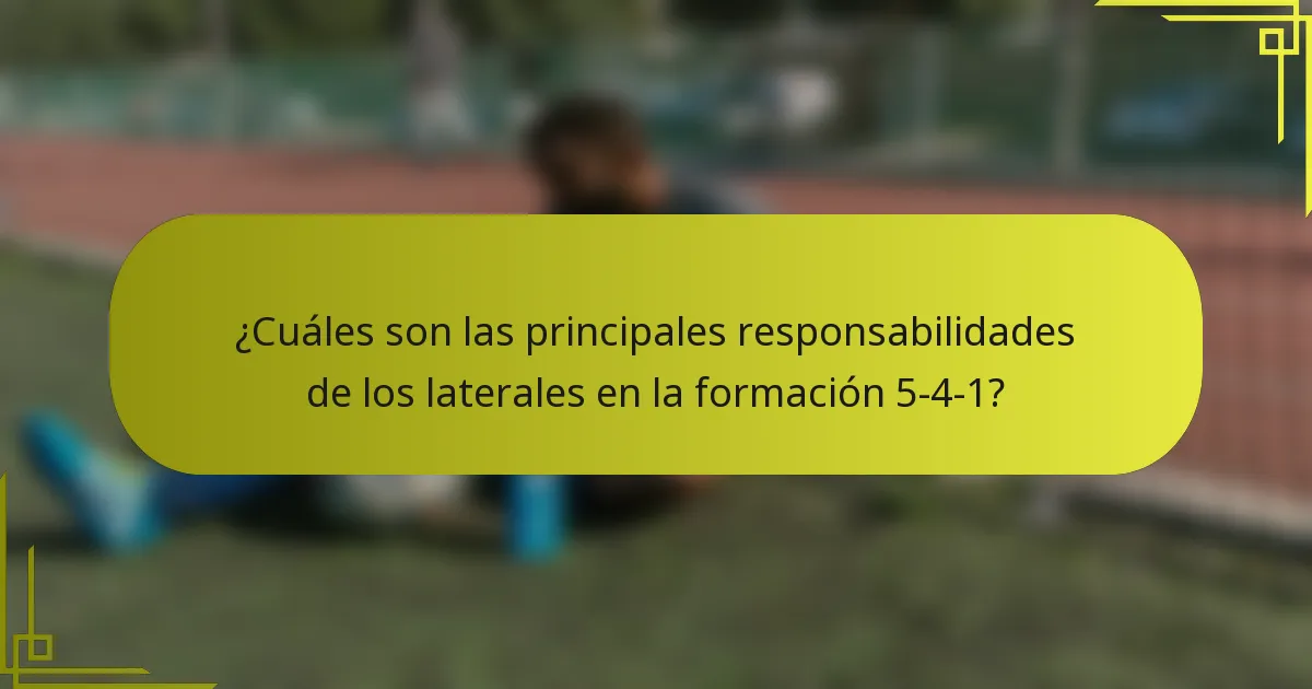 ¿Cuáles son las principales responsabilidades de los laterales en la formación 5-4-1?