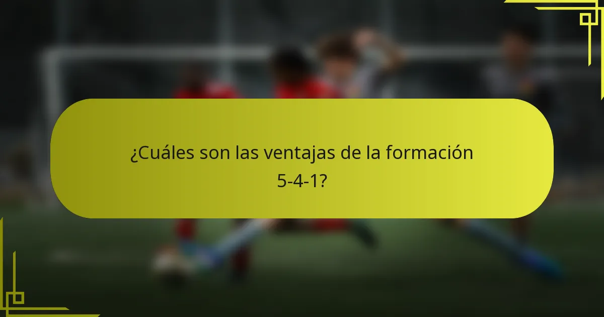 ¿Cuáles son las ventajas de la formación 5-4-1?