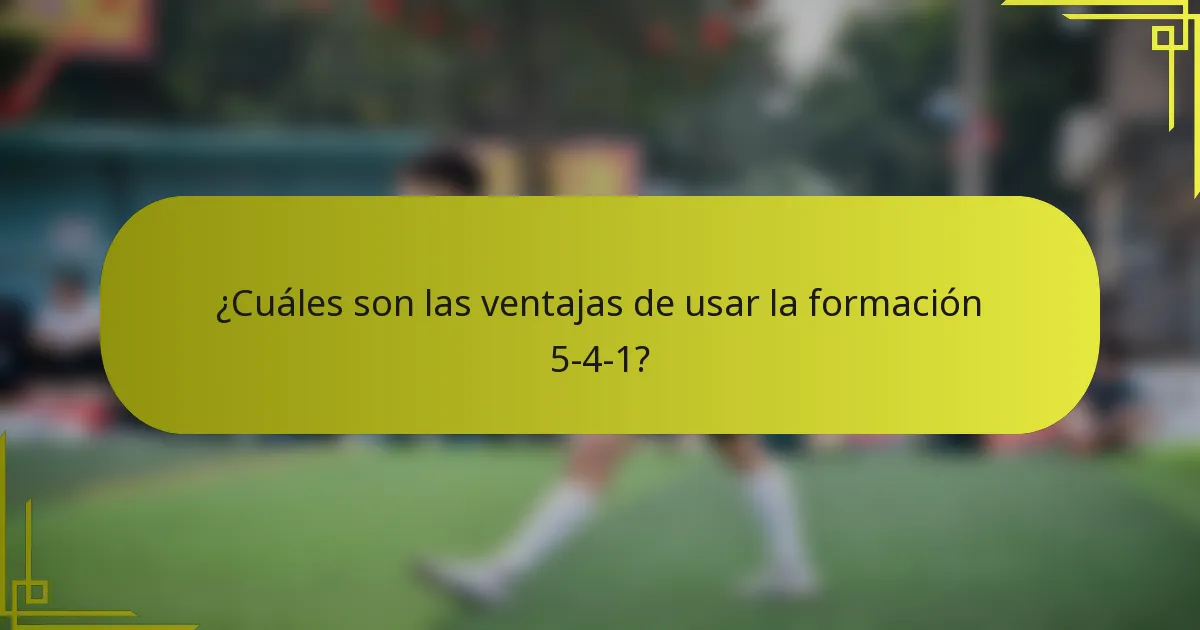 ¿Cuáles son las ventajas de usar la formación 5-4-1?