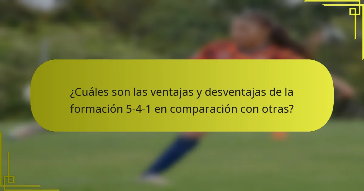¿Cuáles son las ventajas y desventajas de la formación 5-4-1 en comparación con otras?