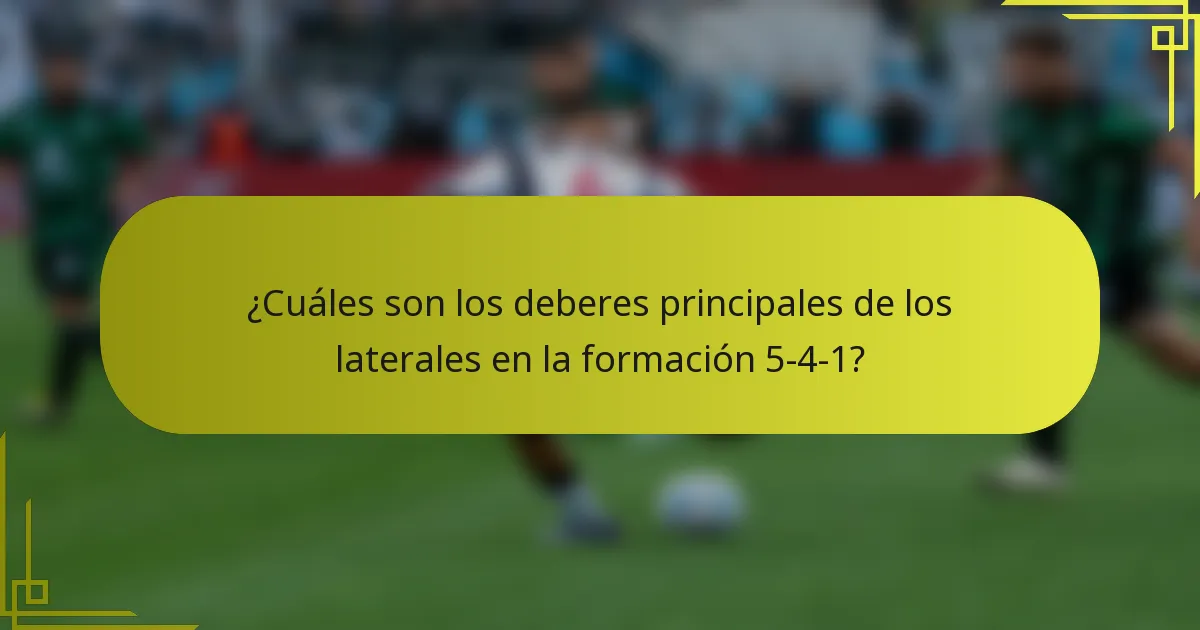 ¿Cuáles son los deberes principales de los laterales en la formación 5-4-1?