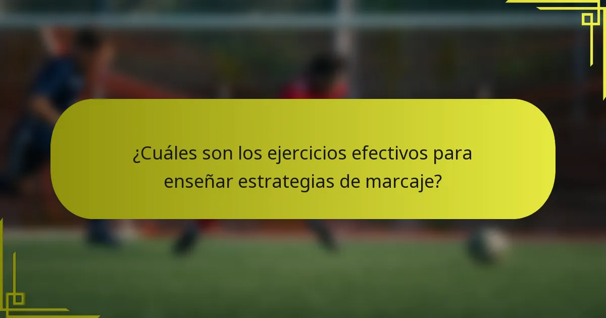 ¿Cuáles son los ejercicios efectivos para enseñar estrategias de marcaje?