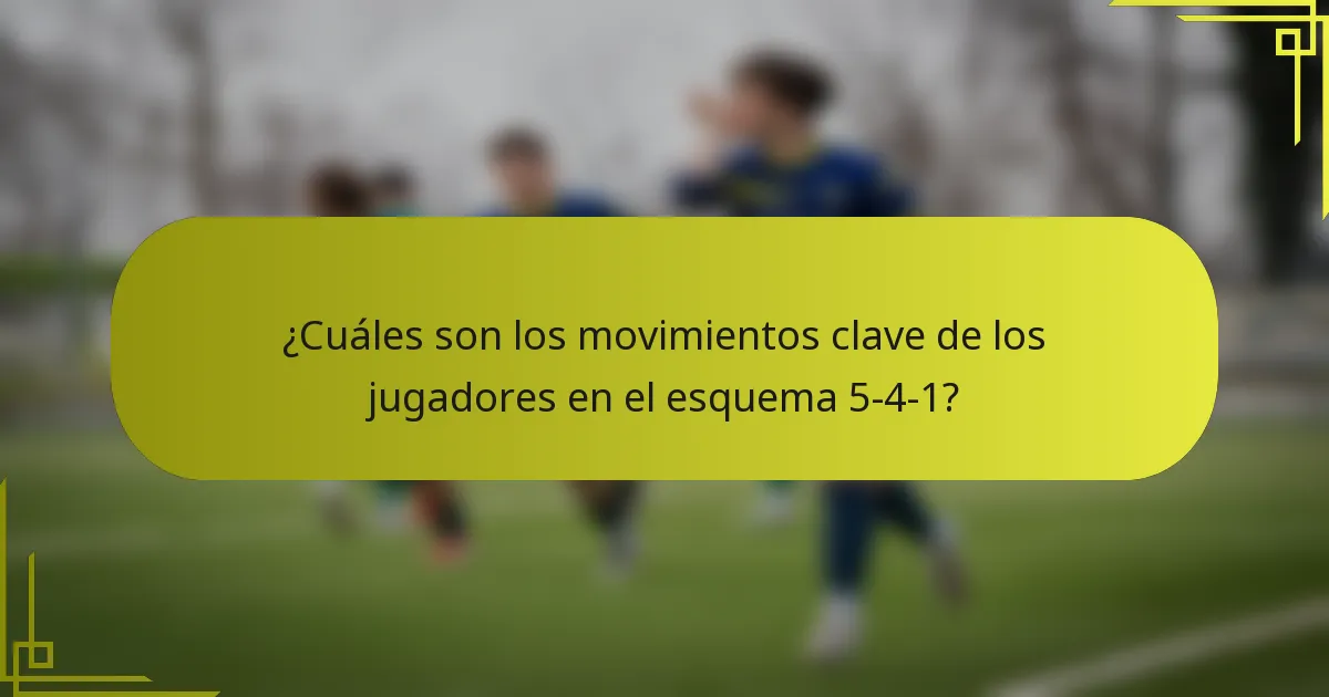 ¿Cuáles son los movimientos clave de los jugadores en el esquema 5-4-1?
