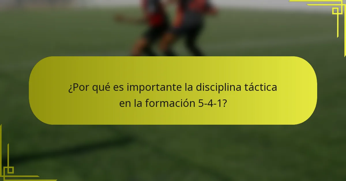 ¿Por qué es importante la disciplina táctica en la formación 5-4-1?