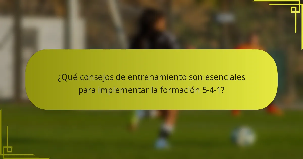 ¿Qué consejos de entrenamiento son esenciales para implementar la formación 5-4-1?
