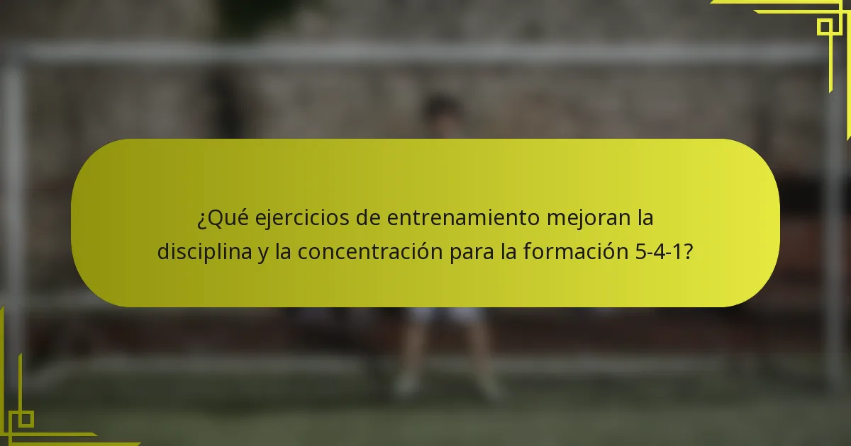 ¿Qué ejercicios de entrenamiento mejoran la disciplina y la concentración para la formación 5-4-1?