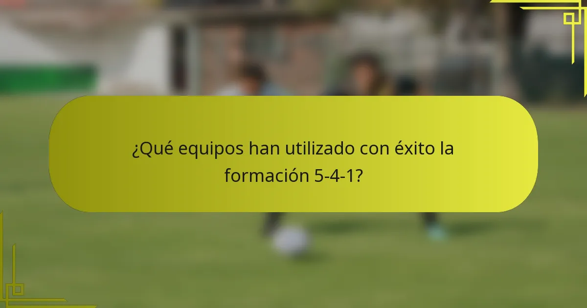 ¿Qué equipos han utilizado con éxito la formación 5-4-1?