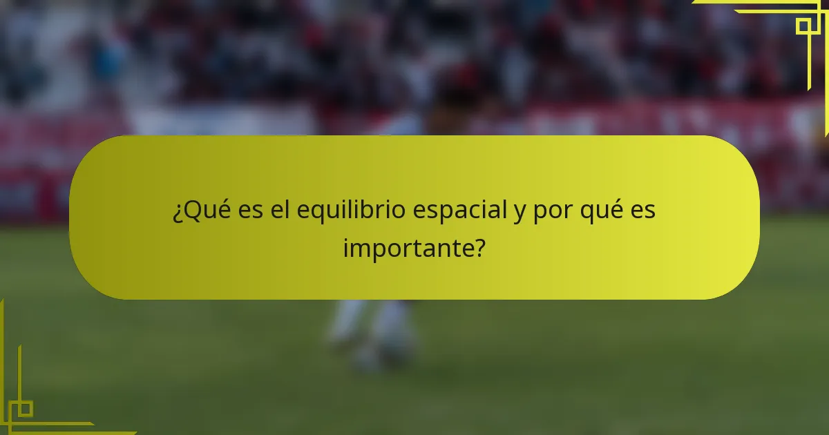 ¿Qué es el equilibrio espacial y por qué es importante?