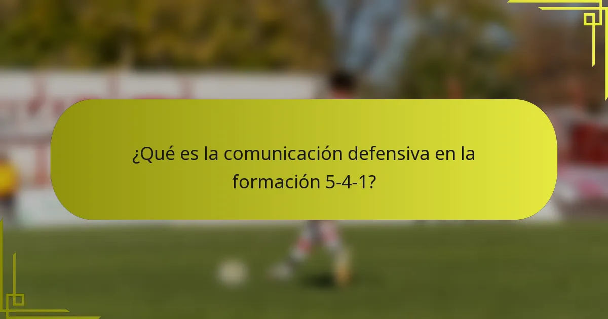 ¿Qué es la comunicación defensiva en la formación 5-4-1?