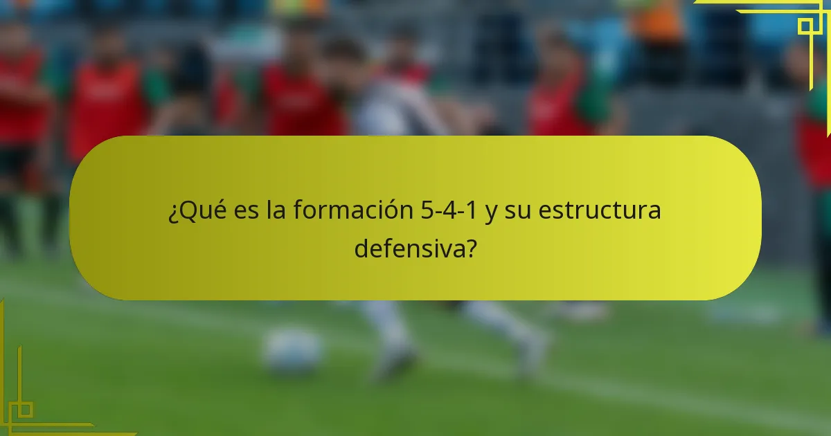 ¿Qué es la formación 5-4-1 y su estructura defensiva?