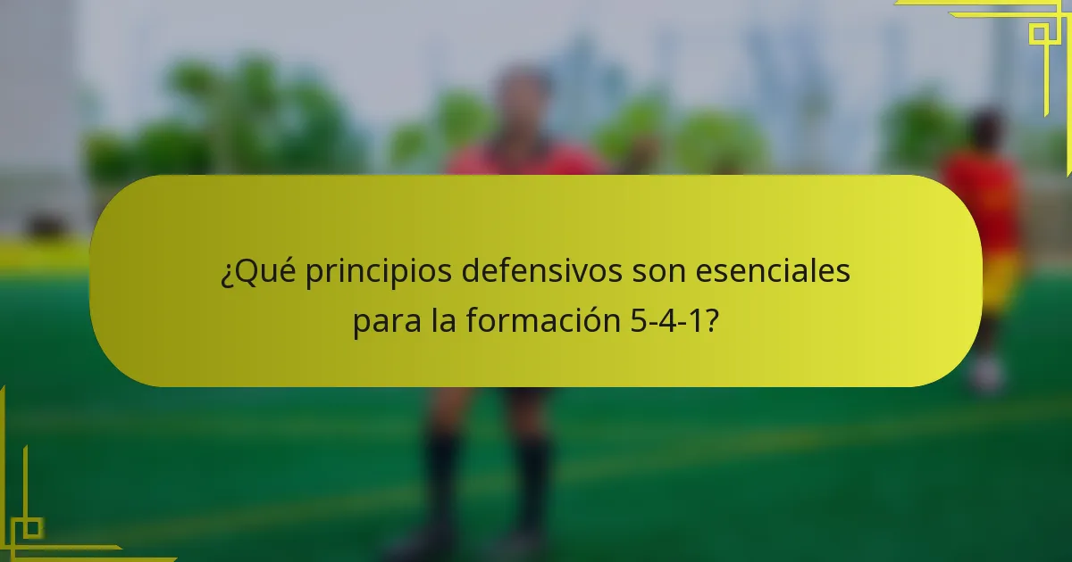 ¿Qué principios defensivos son esenciales para la formación 5-4-1?