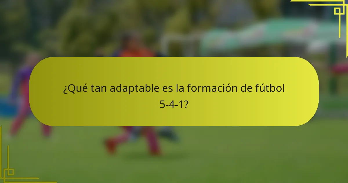 ¿Qué tan adaptable es la formación de fútbol 5-4-1?