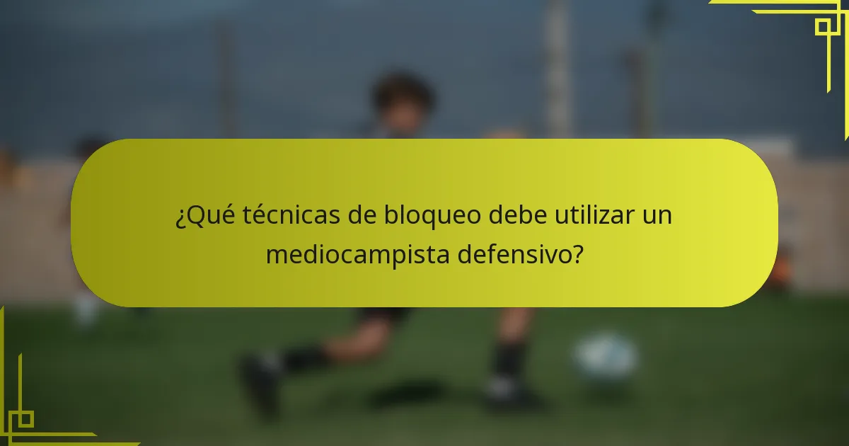 ¿Qué técnicas de bloqueo debe utilizar un mediocampista defensivo?